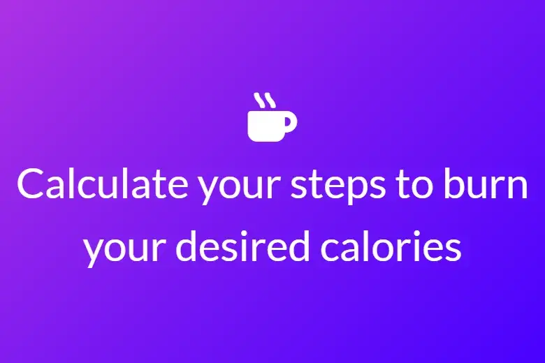 Calculate your steps to burn your desired calories